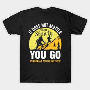 It Does Not Matter How Slowly T-Shirt